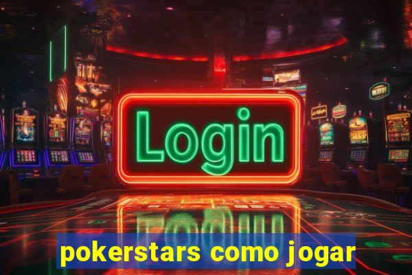 pokerstars como jogar