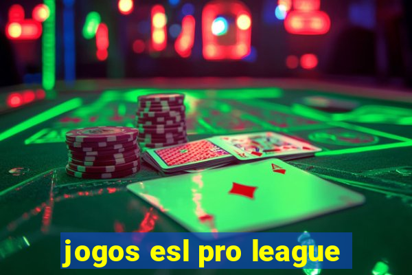 jogos esl pro league