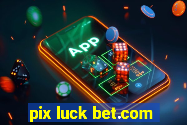 pix luck bet.com