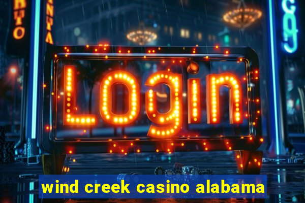 wind creek casino alabama