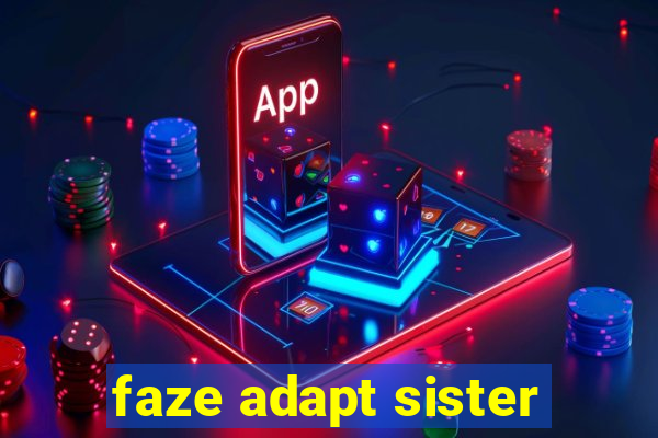 faze adapt sister