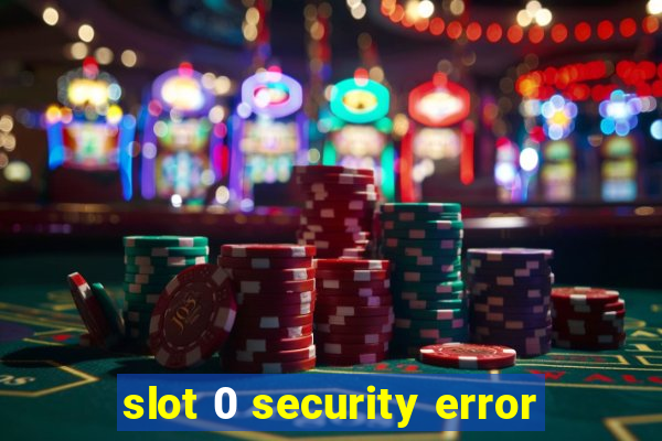 slot 0 security error