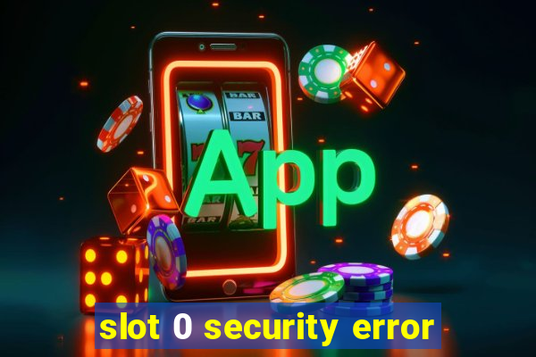 slot 0 security error