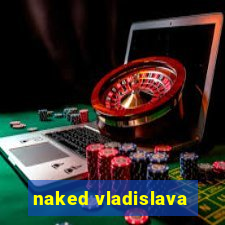 naked vladislava