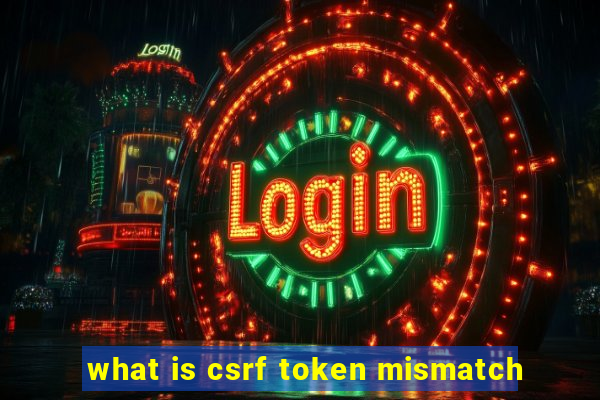 what is csrf token mismatch