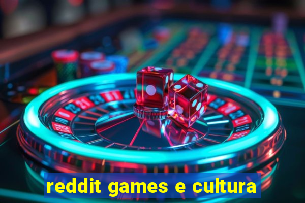 reddit games e cultura