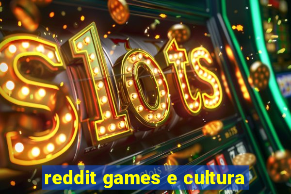 reddit games e cultura