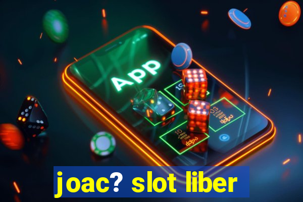 joac? slot liber