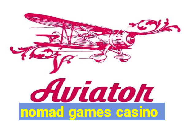 nomad games casino