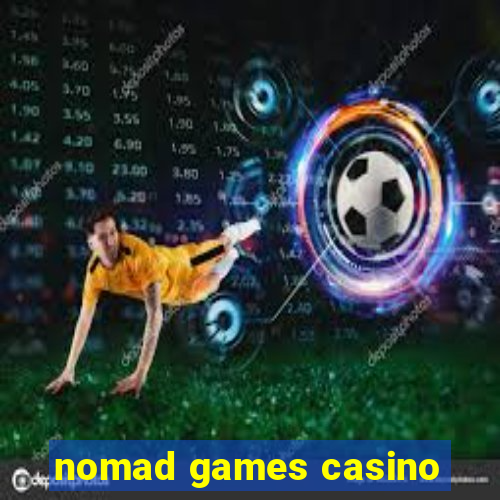 nomad games casino