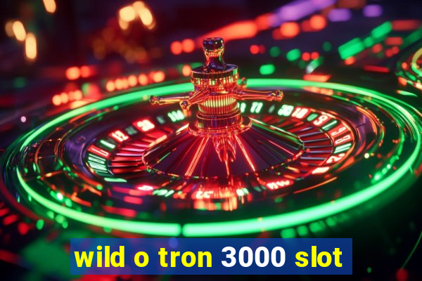 wild o tron 3000 slot