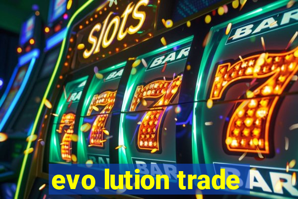 evo lution trade