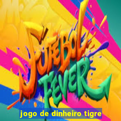 jogo de dinheiro tigre