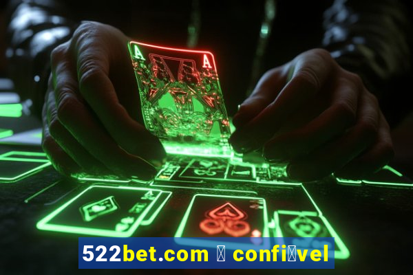 522bet.com 茅 confi谩vel