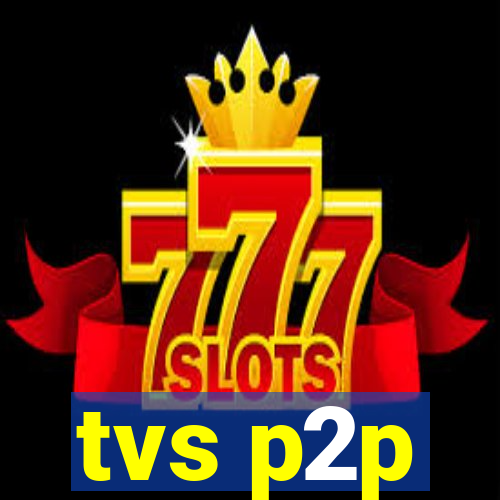 tvs p2p