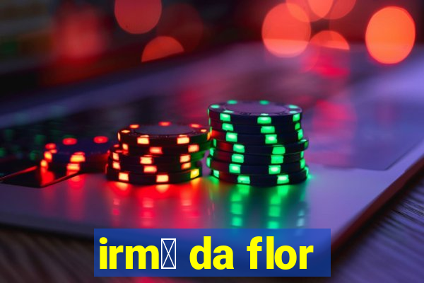 irm茫 da flor