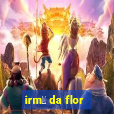 irm茫 da flor