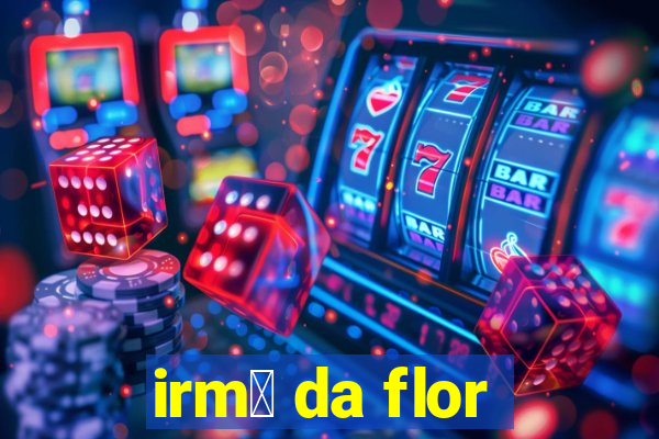 irm茫 da flor