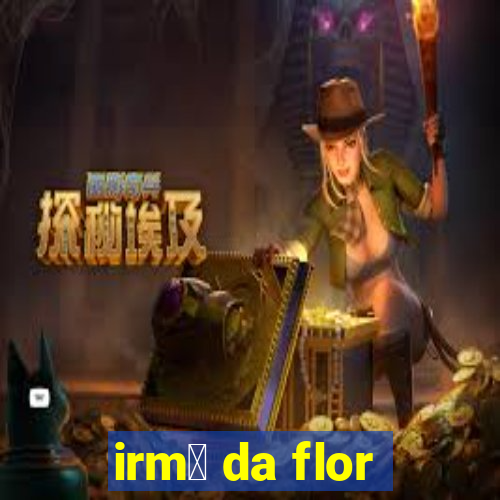 irm茫 da flor