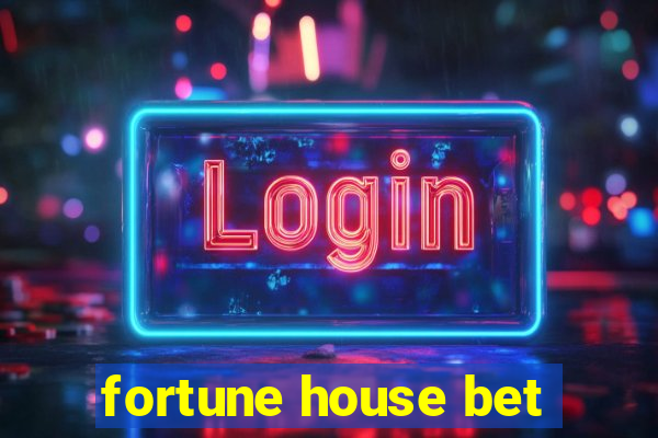 fortune house bet