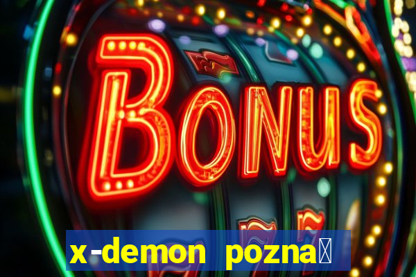 x-demon pozna艅 cena biletu