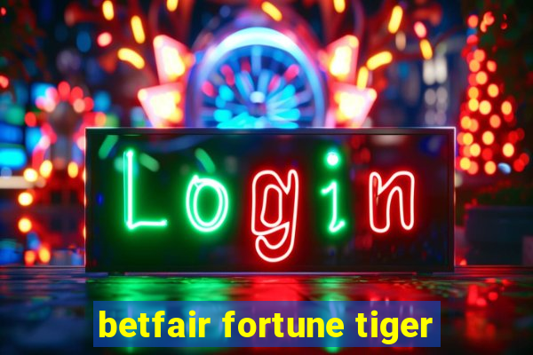 betfair fortune tiger