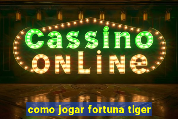 como jogar fortuna tiger