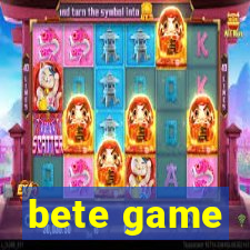 bete game