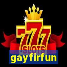 gayfirfun