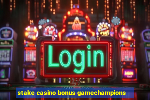 stake casino bonus gamechampions