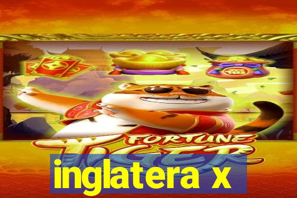 inglatera x