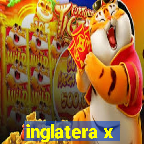 inglatera x