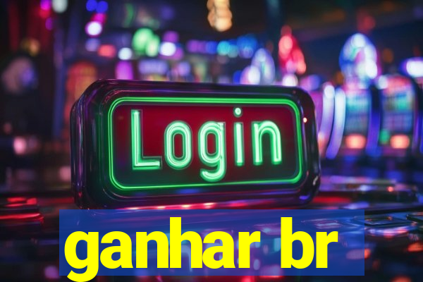 ganhar br