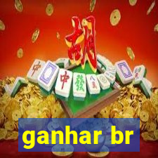 ganhar br