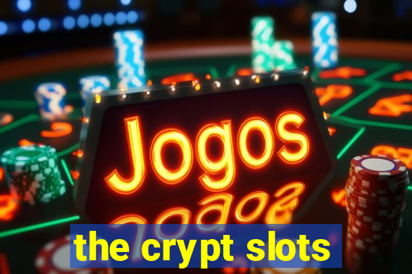 the crypt slots