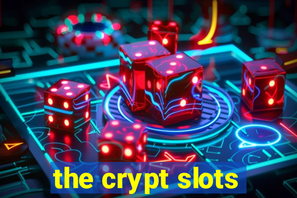 the crypt slots