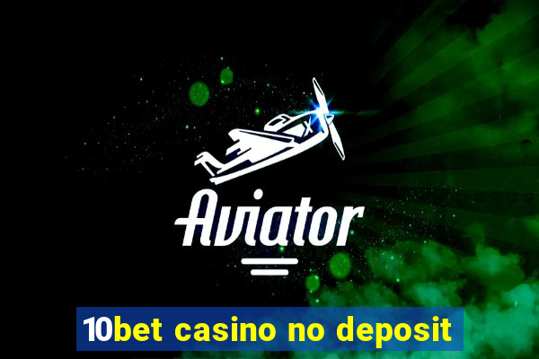 10bet casino no deposit