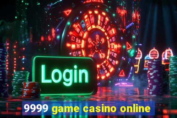 9999 game casino online