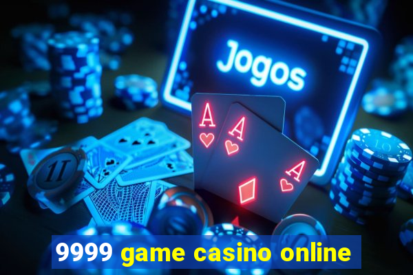 9999 game casino online