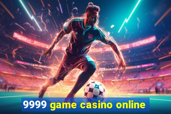 9999 game casino online