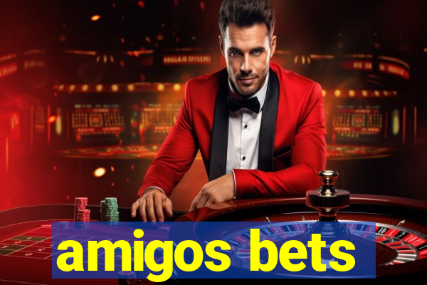 amigos bets