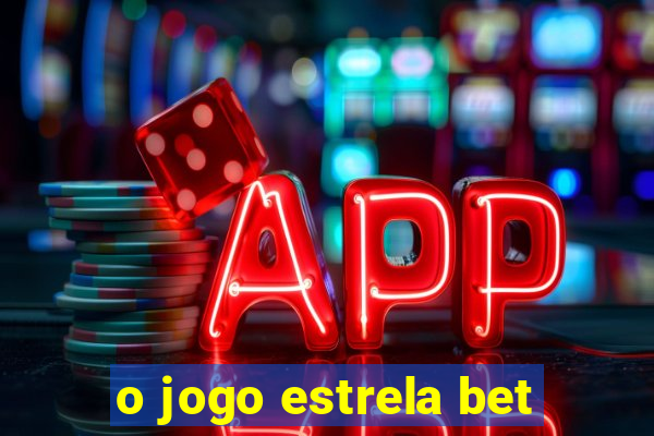 o jogo estrela bet