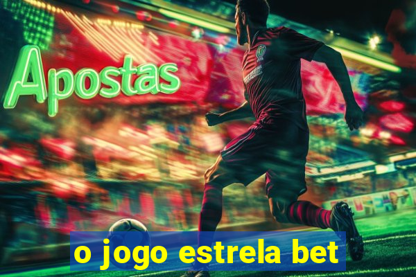 o jogo estrela bet