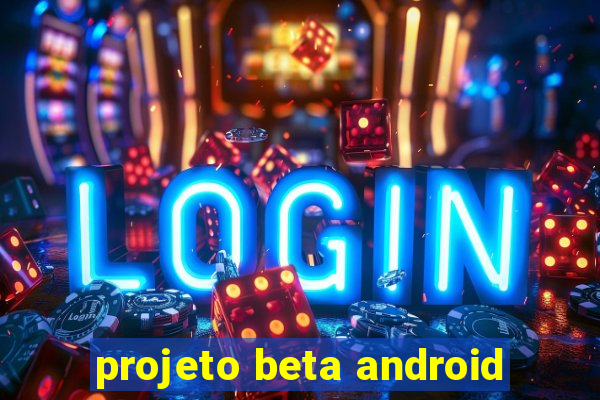 projeto beta android