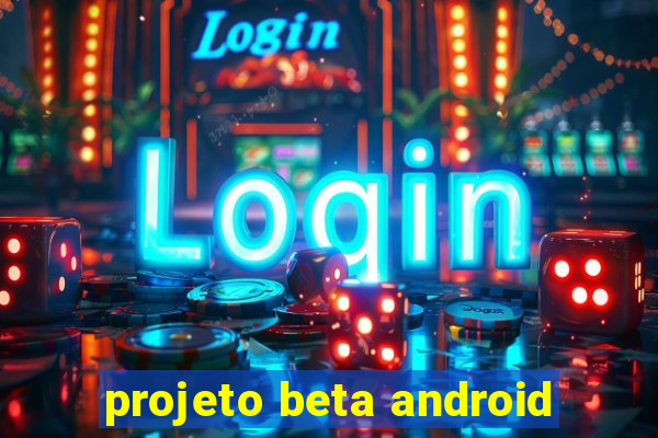 projeto beta android