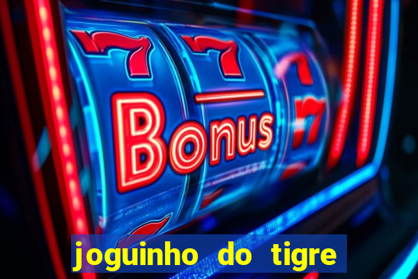 joguinho do tigre que d谩 dinheiro