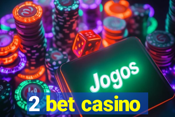 2 bet casino