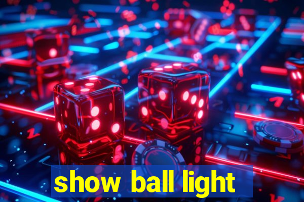 show ball light