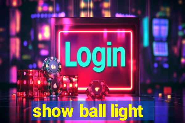 show ball light