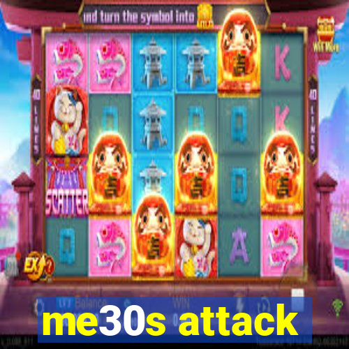 me30s attack